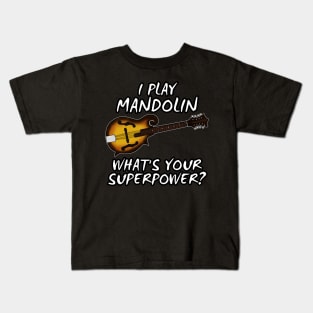 I Play Mandolin What's Your Superpower Musician Funny Kids T-Shirt